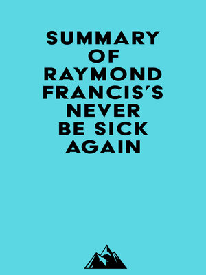 cover image of Summary of Raymond Francis's Never Be Sick Again